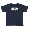 heavily medicated for your safety Toddler T-shirt
