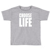 choose life Toddler T-shirt