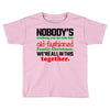 nobody's walking out on this fun old fashioned family christmas we're Toddler T-shirt