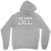 we were on a break Unisex Hoodie