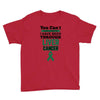 you can't scare or beat me i have been through liver cancer Youth Tee