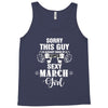 sorry this guy is already taken by a super sexy  march girl Tank Top