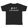 boyfriend   friends tv show parody Toddler T-shirt