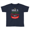 have a merry christmas and a happy new year Toddler T-shirt