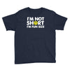i'm not short, i'm fun size   small tiny little shorty person gift tee Youth Tee