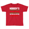 nobody's walking out on this fun old fashioned family christmas we're Toddler T-shirt