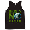 there is no planet  b earth day Tank Top