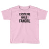 excuse me while i fangirl Toddler T-shirt
