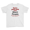 hand it to short people Youth Tee