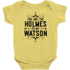 You Are The Holmes To My Watson Infant Clothing
