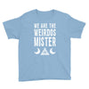 we are the weirdos mister Youth Tee
