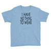 i have no thing to wear Youth Tee
