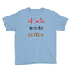 el jefe needs coffee Youth Tee