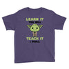Learn it You Will Teach it i Shall Youth Tee