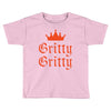 gritty gritty Toddler T-shirt