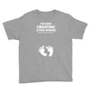 I've Been Creating A Tiny Human What Have You Been Doing Today Youth Tee