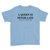 a queen is never late Youth Tee