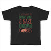 i just want to drink wine &amp; bake christmas cookies Toddler T-shirt