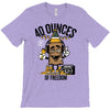 40 aaaounces T-Shirt