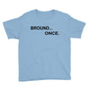 bround once Youth Tee