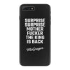 Surprise Surprise Mother Fucker The King Is Back iPhone 7 Plus Case