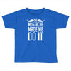 mustache made me do it funny Toddler T-shirt