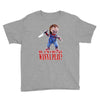 chucky funny quote ideal birthday present gift Youth Tee