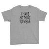 i have no thing to wear Youth Tee