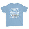 i never dreamed i would be a super cute caregiver but here i am killin Youth Tee