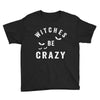 witches be crazy Youth Tee