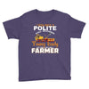 I Was Once A Polite Well Mannered Young Lady And The I Became A Farmer Youth Tee