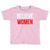 believe women Toddler T-shirt