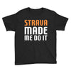 strava made me do it Youth Tee