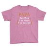 papa the man the myth the legend Youth Tee