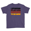I stopped playing fortnite to be here Youth Tee