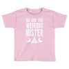 we are the weirdos mister Toddler T-shirt