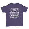 i never dreamed i would be a super cute caregiver but here i am killin Youth Tee