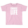 choose life Toddler T-shirt
