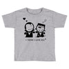 i love you Toddler T-shirt