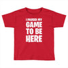 i paused my game to be here Toddler T-shirt