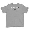 i love you(r dog) Youth Tee