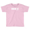 fakin' it Toddler T-shirt