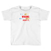 i may be wrong rare Toddler T-shirt