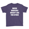maybe broccoli doesn't like you either Youth Tee