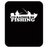 id rather be fishing Mousepad